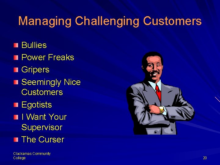 Managing Challenging Customers Bullies Power Freaks Gripers Seemingly Nice Customers Egotists I Want Your