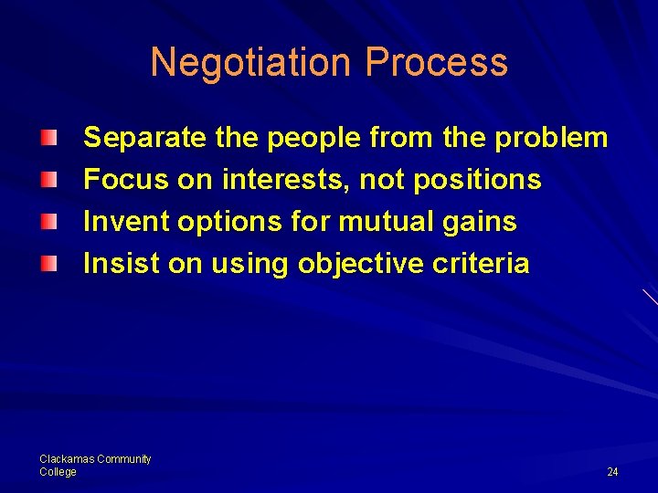 Negotiation Process Separate the people from the problem Focus on interests, not positions Invent