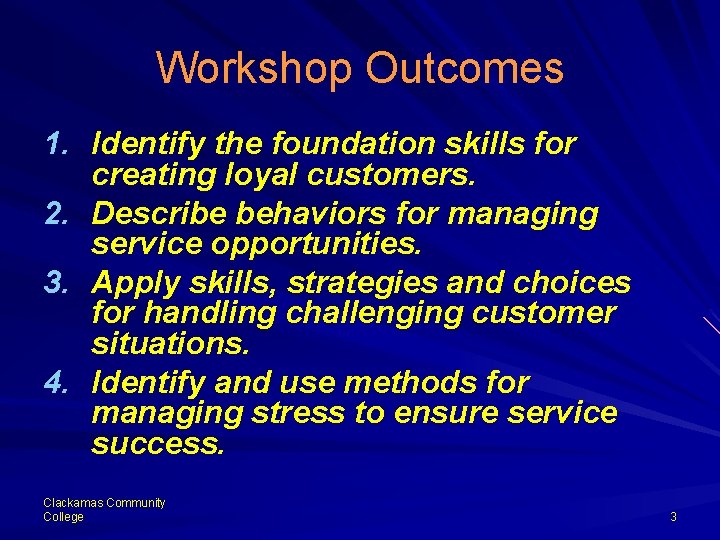 Workshop Outcomes 1. Identify the foundation skills for creating loyal customers. 2. Describe behaviors