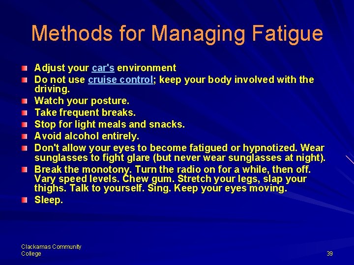 Methods for Managing Fatigue Adjust your car's environment Do not use cruise control; keep