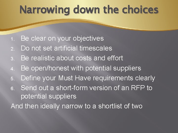 Narrowing down the choices Be clear on your objectives 2. Do not set artificial