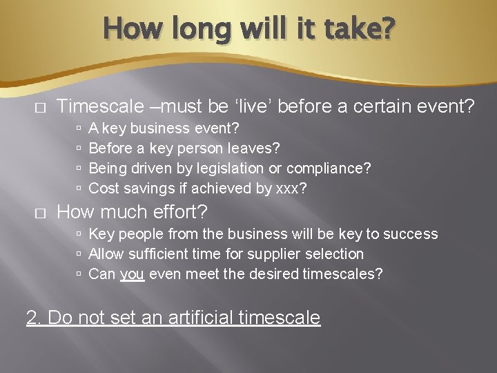 How long will it take? � Timescale –must be ‘live’ before a certain event?