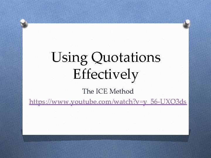 Using Quotations Effectively The ICE Method https: //www. youtube. com/watch? v=y_56 -UXQ 3 ds