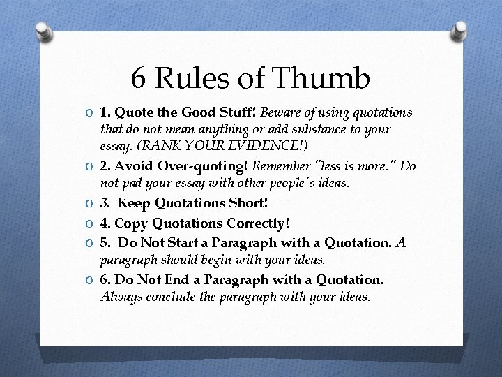 6 Rules of Thumb O 1. Quote the Good Stuff! Beware of using quotations