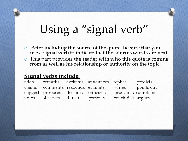 Using a “signal verb” After including the source of the quote, be sure that