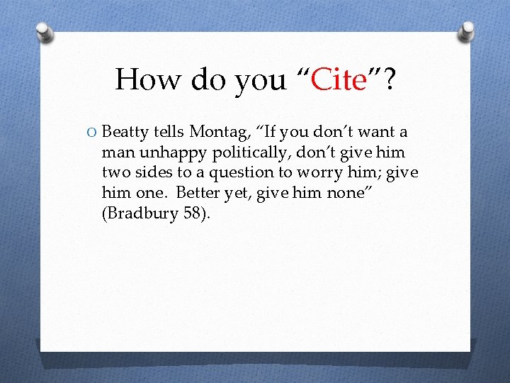 How do you “Cite”? O Beatty tells Montag, “If you don’t want a man