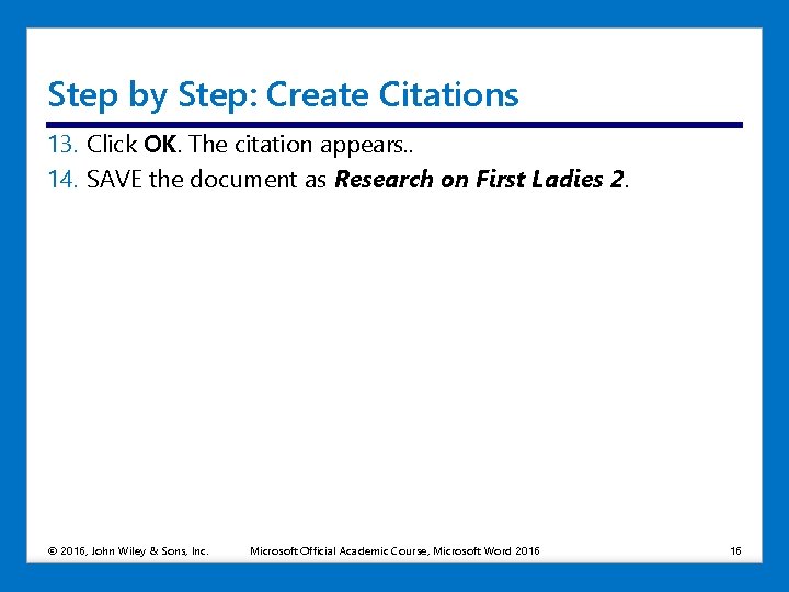 Step by Step: Create Citations 13. Click OK. The citation appears. . 14. SAVE