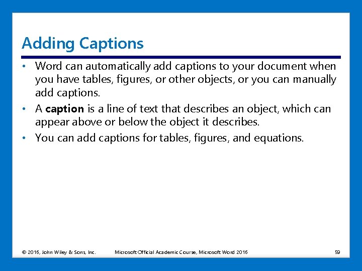 Adding Captions • Word can automatically add captions to your document when you have