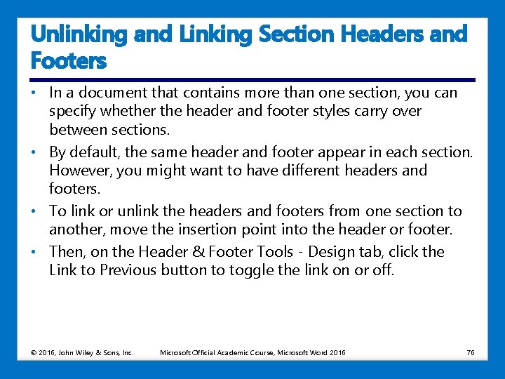 Unlinking and Linking Section Headers and Footers • In a document that contains more