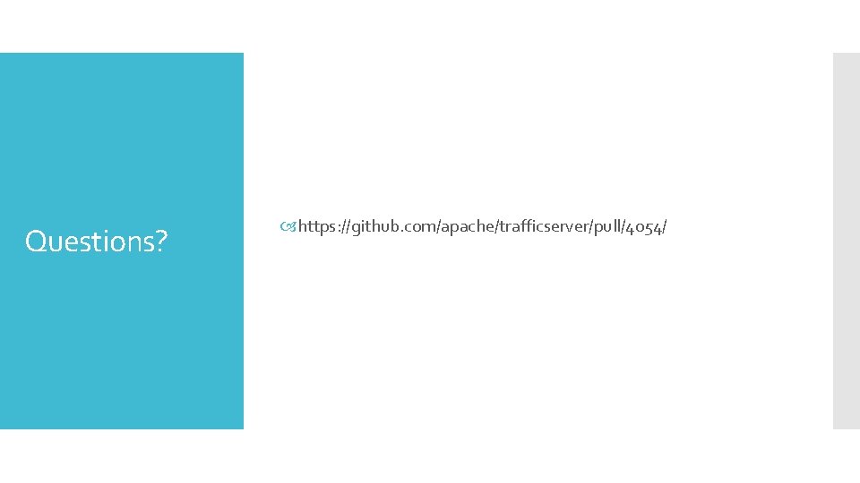 Questions? https: //github. com/apache/trafficserver/pull/4054/ Questions? https: //github. com/apache/trafficserver/pull/4054/