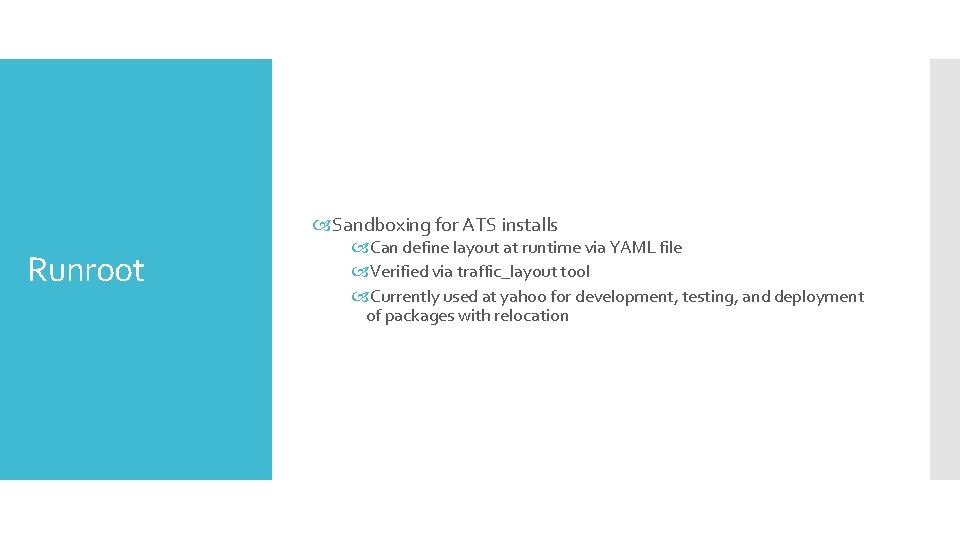 Sandboxing for ATS installs Runroot Can define layout at runtime via YAML file Sandboxing for ATS installs Runroot Can define layout at runtime via YAML file