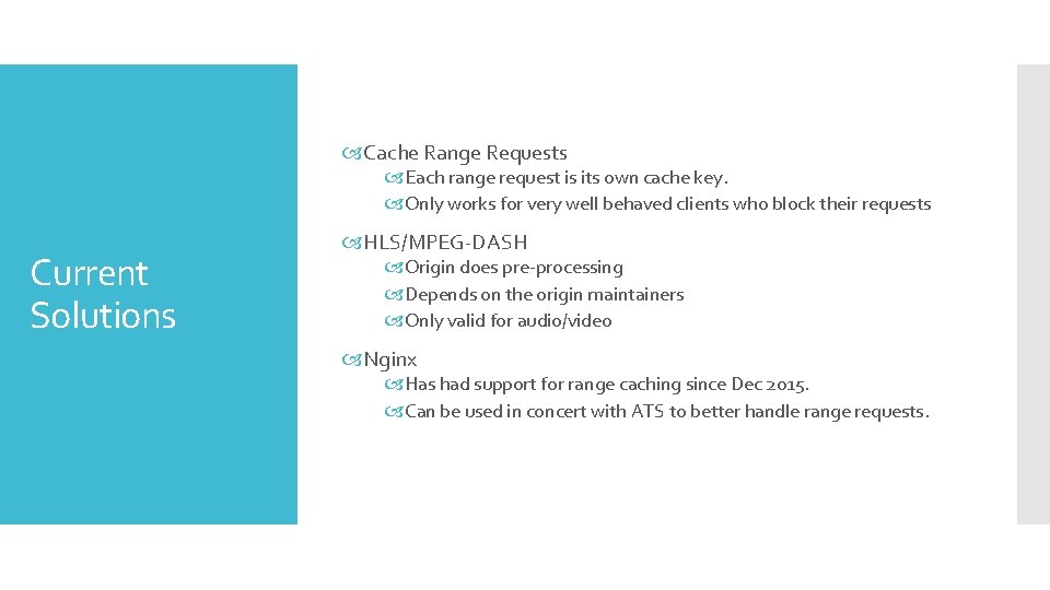 Cache Range Requests Each range request is its own cache key. Only works Cache Range Requests Each range request is its own cache key. Only works