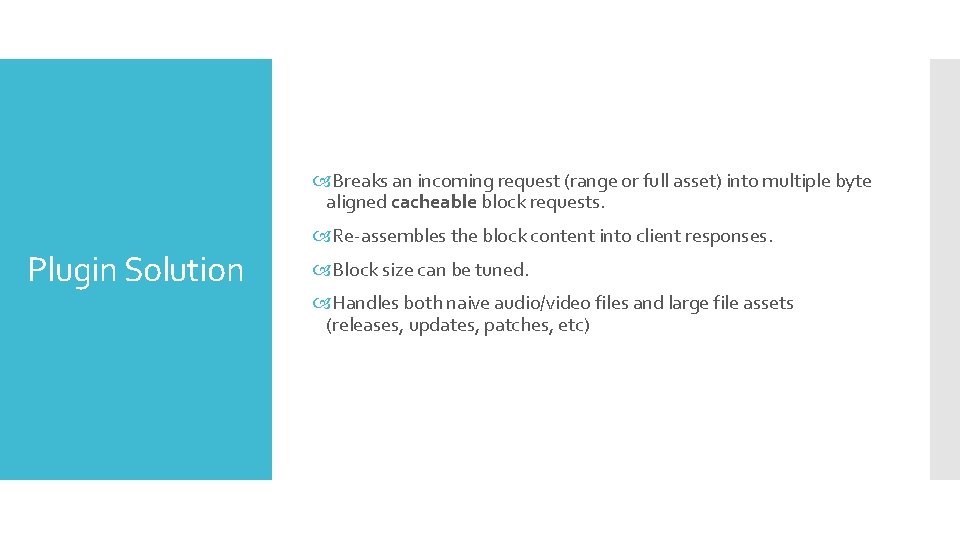 Breaks an incoming request (range or full asset) into multiple byte aligned cacheable Breaks an incoming request (range or full asset) into multiple byte aligned cacheable