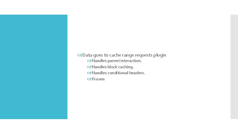 Data goes to cache range requests plugin Handles parent interaction. Handles block caching. Data goes to cache range requests plugin Handles parent interaction. Handles block caching.