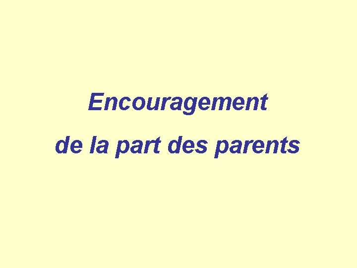 Encouragement de la part des parents 