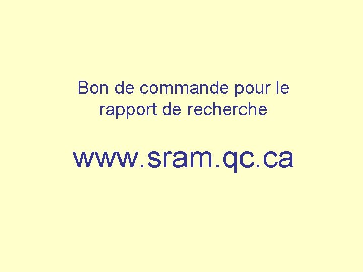 Bon de commande pour le rapport de recherche www. sram. qc. ca 