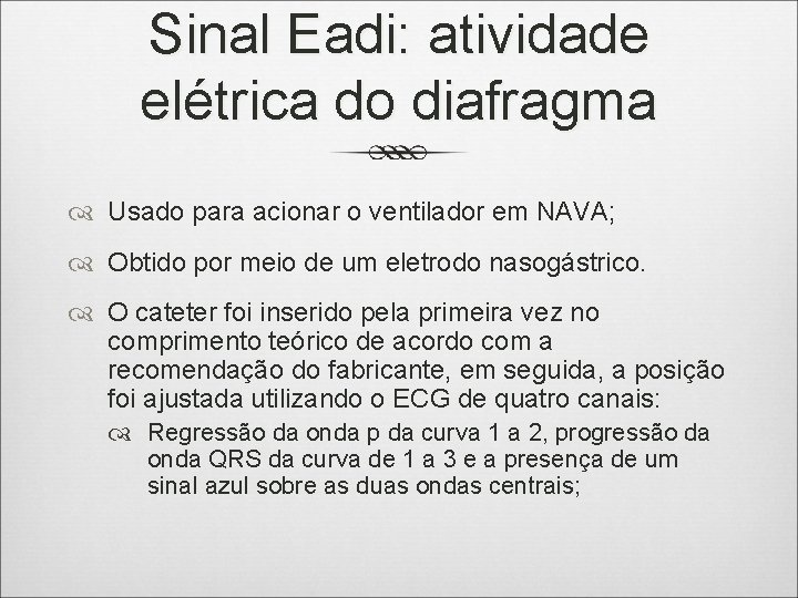 Sinal Eadi: atividade elétrica do diafragma Usado para acionar o ventilador em NAVA; Obtido