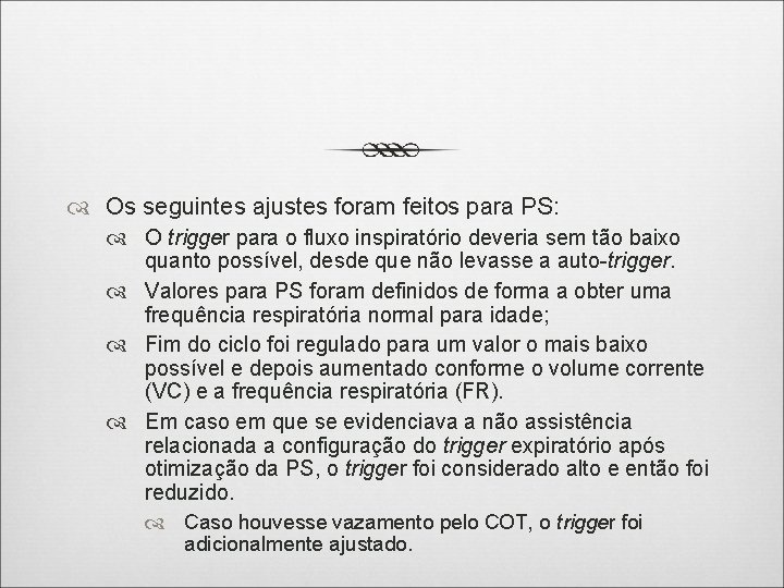  Os seguintes ajustes foram feitos para PS: O trigger para o fluxo inspiratório