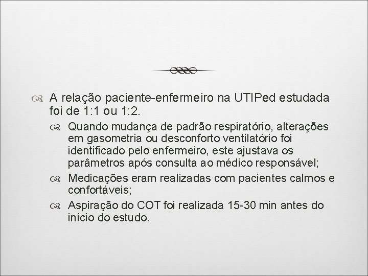  A relação paciente-enfermeiro na UTIPed estudada foi de 1: 1 ou 1: 2.