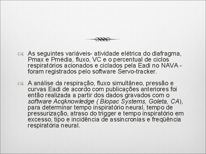  As seguintes variáveis- atividade elétrica do diafragma, Pmax e Pmédia, fluxo, VC e