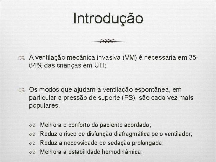 Introdução A ventilação mecânica invasiva (VM) é necessária em 3564% das crianças em UTI;