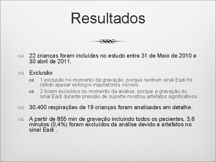 Resultados 22 crianças foram incluídas no estudo entre 31 de Maio de 2010 e