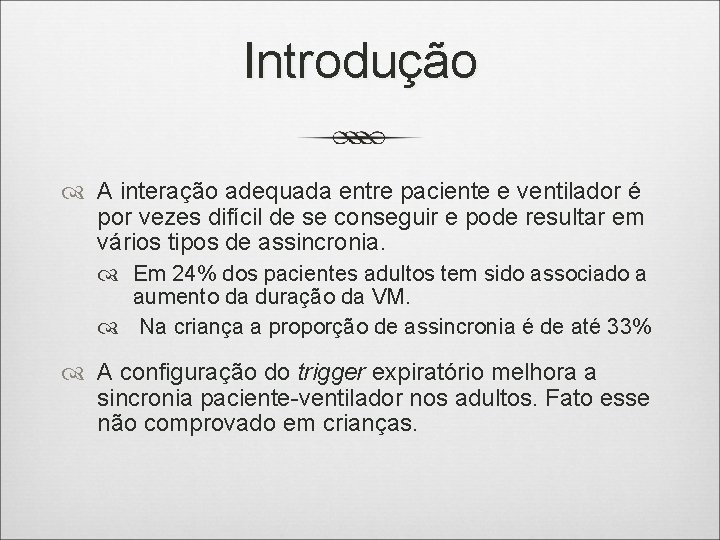 Introdução A interação adequada entre paciente e ventilador é por vezes difícil de se