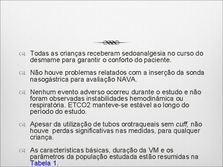  Todas as crianças receberam sedoanalgesia no curso do desmame para garantir o conforto