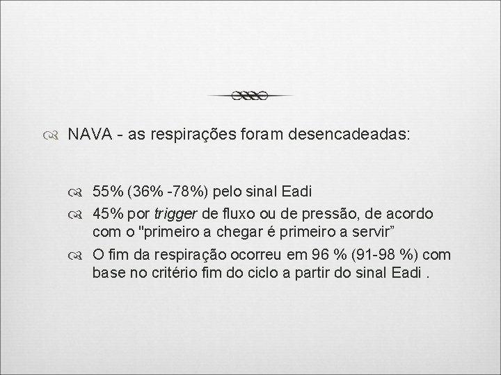  NAVA - as respirações foram desencadeadas: 55% (36% -78%) pelo sinal Eadi 45%