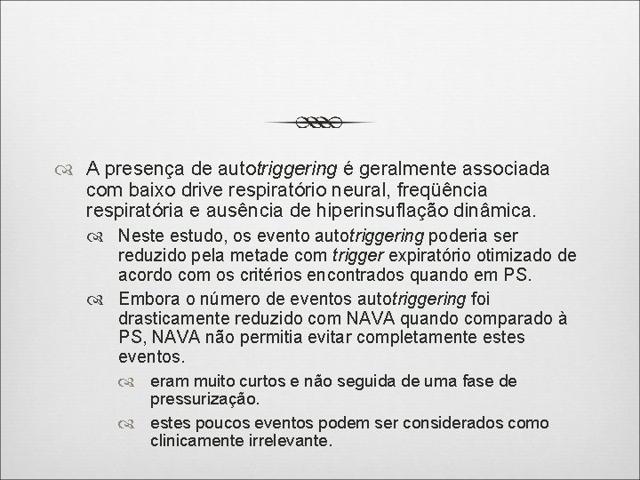  A presença de autotriggering é geralmente associada com baixo drive respiratório neural, freqüência