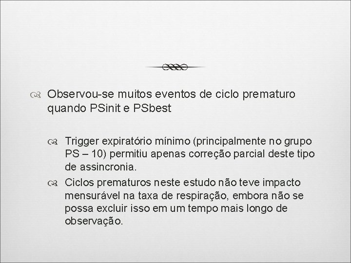  Observou-se muitos eventos de ciclo prematuro quando PSinit e PSbest Trigger expiratório mínimo