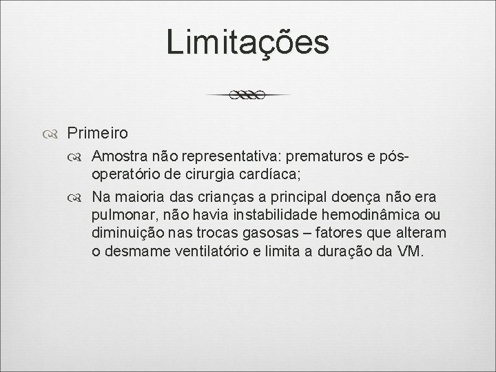 Limitações Primeiro Amostra não representativa: prematuros e pósoperatório de cirurgia cardíaca; Na maioria das