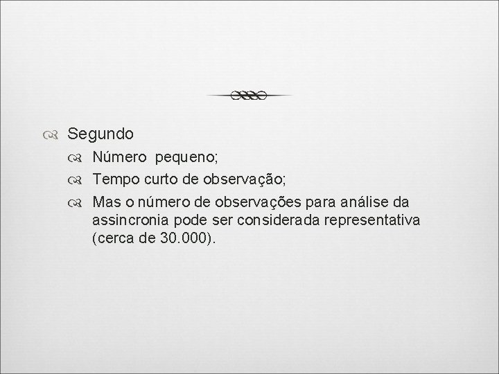  Segundo Número pequeno; Tempo curto de observação; Mas o número de observações para