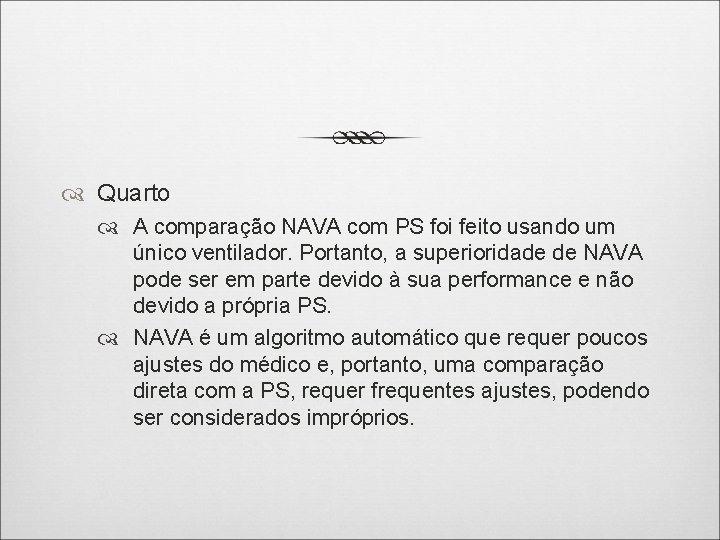  Quarto A comparação NAVA com PS foi feito usando um único ventilador. Portanto,