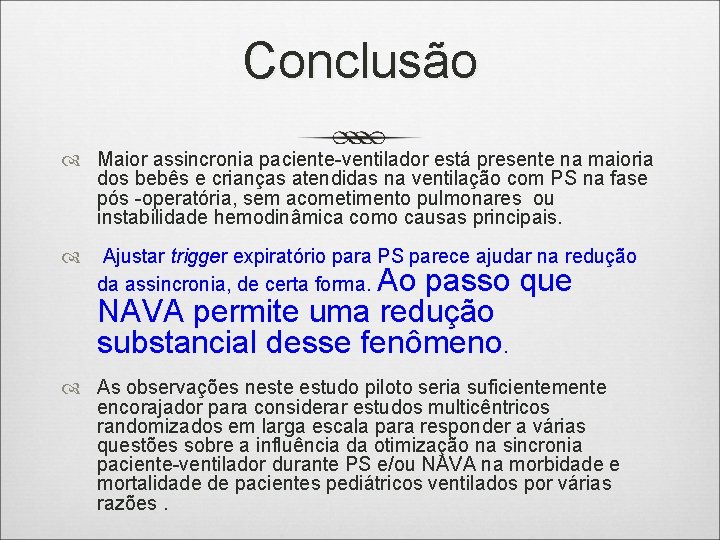 Conclusão Maior assincronia paciente-ventilador está presente na maioria dos bebês e crianças atendidas na