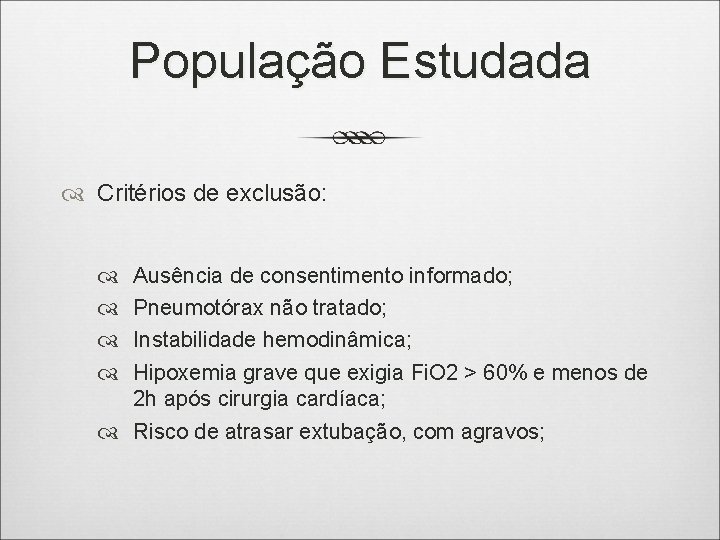 População Estudada Critérios de exclusão: Ausência de consentimento informado; Pneumotórax não tratado; Instabilidade hemodinâmica;