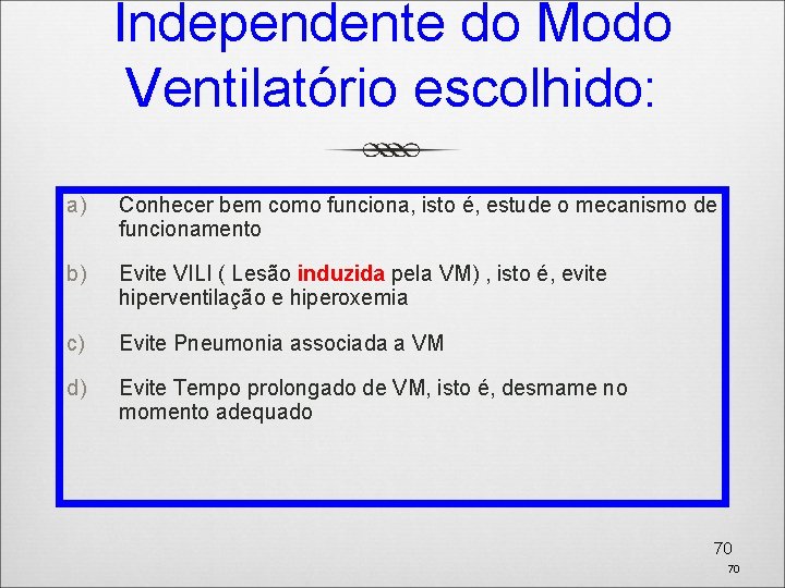 Independente do Modo Ventilatório escolhido: a) Conhecer bem como funciona, isto é, estude o