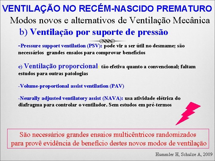 VENTILAÇÃO NO RECÉM-NASCIDO PREMATURO Modos novos e alternativos de Ventilação Mecânica b) Ventilação por