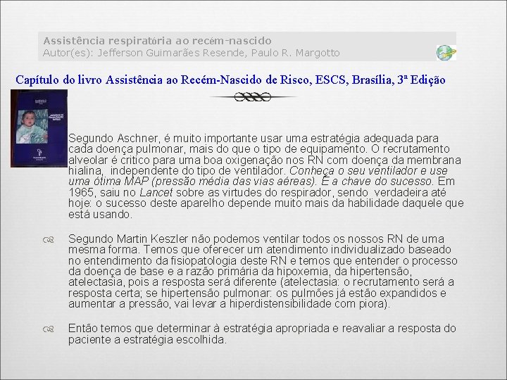 Assistência respiratória ao recém-nascido Autor(es): Jefferson Guimarães Resende, Paulo R. Margotto Capítulo do livro