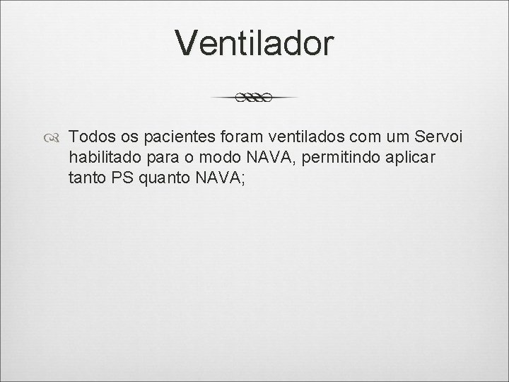 Ventilador Todos os pacientes foram ventilados com um Servoi habilitado para o modo NAVA,