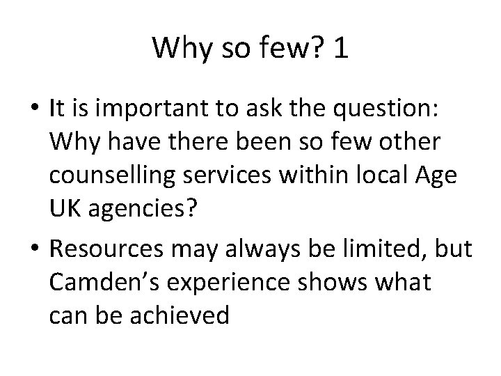 Why so few? 1 • It is important to ask the question: Why have