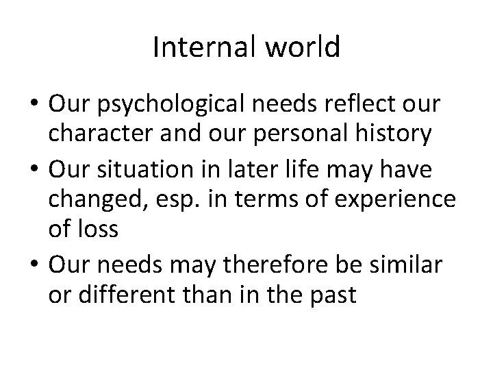 Internal world • Our psychological needs reflect our character and our personal history •