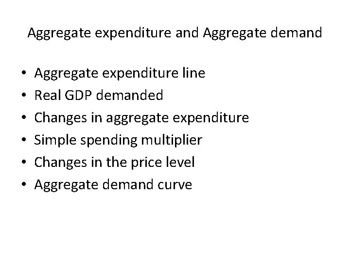 Aggregate expenditure and Aggregate demand • • • Aggregate expenditure line Real GDP demanded