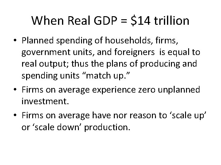 When Real GDP = $14 trillion • Planned spending of households, firms, government units,