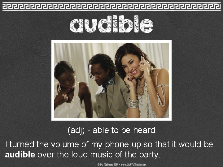 (adj) - able to be heard I turned the volume of my phone up