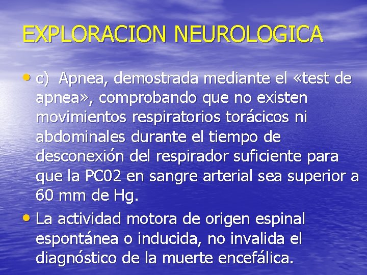 EXPLORACION NEUROLOGICA • c) Apnea, demostrada mediante el «test de apnea» , comprobando que