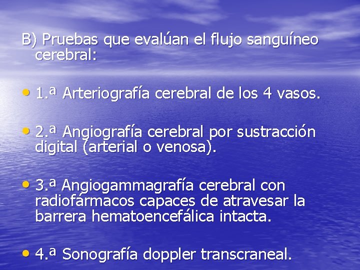 B) Pruebas que evalúan el flujo sanguíneo cerebral: • 1. ª Arteriografía cerebral de