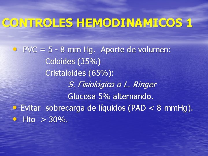 CONTROLES HEMODINAMICOS 1 • PVC = 5 - 8 mm Hg. Aporte de volumen: