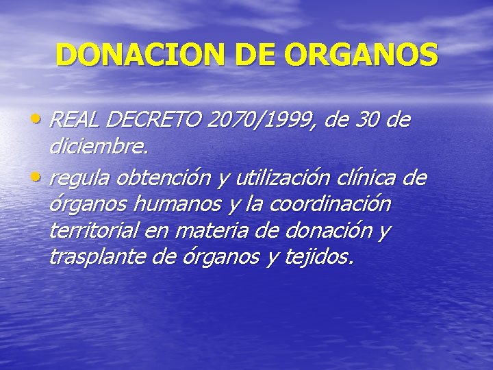 DONACION DE ORGANOS • REAL DECRETO 2070/1999, de 30 de diciembre. • regula obtención
