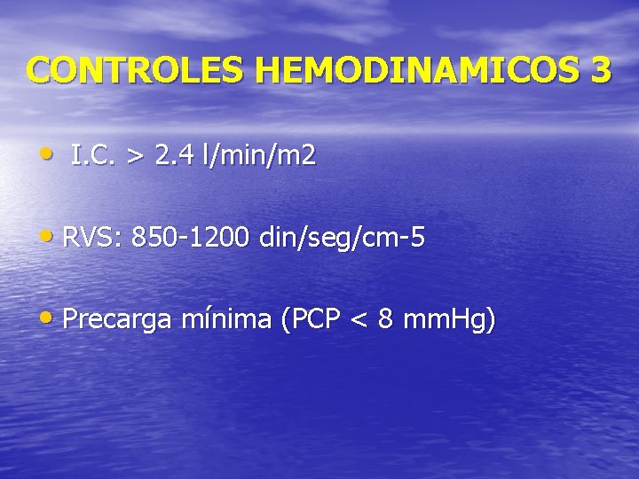CONTROLES HEMODINAMICOS 3 • I. C. > 2. 4 l/min/m 2 • RVS: 850
